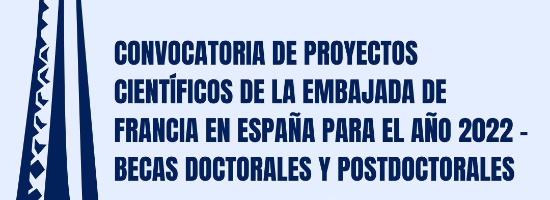 Convocatoria de Proyectos Científicos de la Embajada de Francia en España para el Año 2022 – Becas Doctorales y Postdoctorales